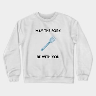 May The Fork Be With You - (15) Crewneck Sweatshirt